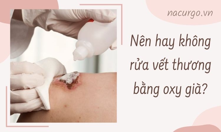 Rửa vết thương bằng oxy già lợi thì ít rủi ro thì nhiều! 1